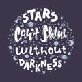 Quote - stars can`t shine without darkness. Conceptual art vector illustration of lettering phrase. Motivational poster