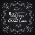 Quote typographical background. Do small things with great love.