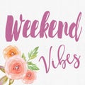 Quote - weekend vibes in pink letters with flowers