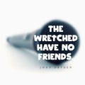 Quote \"The Wretched Have No Friends.\" On A Blurry Background