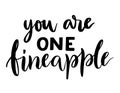 Quote - you are one fineapple.. Inspirational vector hand drawn quote. Ink brush lettering isolated on white background Royalty Free Stock Photo