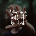 Quote. Your hope will not be lost. Inspirational and motivational quotes and sayings about life, Royalty Free Stock Photo