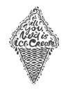 Quotes all you need is ice cream. Vector illustration of lettering phrase. Calligraphy motivational poster.