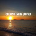 Quotes - Cherish every sunset