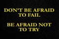 Quotes Don& x27;t be afraid to fail, be afraid not to try. Royalty Free Stock Photo