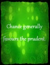 Quotes about life: Chance generally favours the prudent.