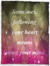 Quotes about life: Sometimes, following your heart means losing your mind. Royalty Free Stock Photo