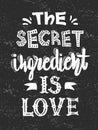 Quotes `The secret ingredient is love`. Calligraphy motivational poster for kitchen. Vector illustration of lettering phrase.