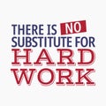 Quotes about working hard - There is no substitute for hard work