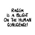 Racism is a blight on the human conscience. Quote about human rights. Lettering in modern scandinavian style. Isolated on white