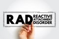 RAD Reactive Attachment Disorder - condition where a child doesn't form healthy emotional bonds with their caretakers