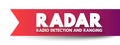 RADAR - Radio Detection And Ranging acronym is a detection system that uses radio waves to determine the distance, text concept