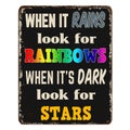 When it rains look for rainbows when it`s dark look for stars vintage rusty metal sign