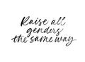 Raise all genders the same way quote. Modern brush calligraphy. Vector ink illustration isolated on white background.