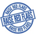 RAISE RED FLAGS written word on blue stamp sign