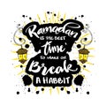 Ramadan is the best time to make or break a habit. Ramadan Quote.