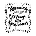 Ramadan is the month of blessing and forgiveness.