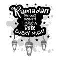 Ramadan the only month i have a date every night. Ramadan quote.