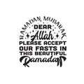 Ramadan Quote good for t shirt. Ramadan dear Allah please accept our fasts