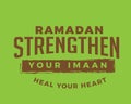 Ramadan strengthen your imaan, heal your heart