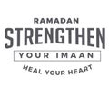 Ramadan strengthen your imaan, heal your heart