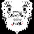 Ramadan strengthen your Imaan heal your heart. Islamic quotes.