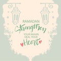 Ramadan strengthen your Imaan heal your heart. Islamic quotes.