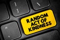 Random Act of Kindness - nonpremeditated, inconsistent action designed to offer kindness towards the outside world, text button on