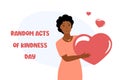 Random Acts of Kindness Day greeting card. Vector illustration of smiling woman holding big heart in hands. Happy Royalty Free Stock Photo