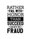 Rather fail with honor than succeed by proud.Hand drawn typography poster design