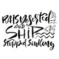 Rats deserted and ship stopped sinking. Hand drawn dry brush lettering. Ink illustration. Modern calligraphy phrase