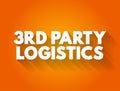 3RD Third-party logistics - organization`s use of third-party businesses to outsource elements of its distribution, warehousing,