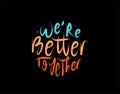 We`re Better Together lettering Text on black background in vector illustration. For Typography poster, photo album, label, photo