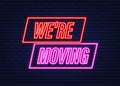 We're moving neon icon badge. Ready for use in web or print design. Neon icon. Vector stock illustration.