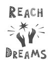 Reach Dreams Vector lettering in Scandinavian style. Hands grabbling a star from the sky. Text motivation, inspirational Royalty Free Stock Photo