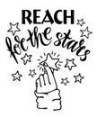 Reach for the stars black ink lettering. Motivation concept. Reach a star with your hand. Hand drawn phrase poster