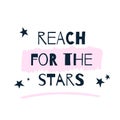 Reach for the stars, dream quote poster, child room decoration, t-shirt concept