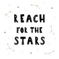 Reach for the stars. Hand drawn cosmic lettering quote for kids. Galaxy phrase. Hygge children poster. Vector
