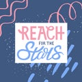 Reach for the stars. Hand drawn typography card.