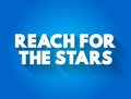 Reach For The Stars text quote, concept background Royalty Free Stock Photo