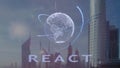 React text with 3d hologram of the planet Earth against the backdrop of the modern metropolis