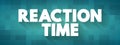 Reaction Time is a measure of the quickness with which an organism responds to some sort of stimulus, text concept background