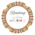 Reading is a little adventure. Contour colored circle bookshelves with lettering. Love for books. Library. Vector poster