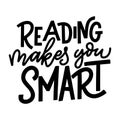 Reading makes you smart. Hand drawn lettering quote for poster desogn isolated on white backgound. Typography funny