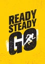 Ready Steady Go. Inspiring Workout and Fitness Gym Motivation Quote Illustration Sign. Creative Strong Sport Vector Royalty Free Stock Photo