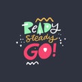 Ready Steady Go. Modern typography. Motivation lettering phrase. Isolated on black background. Royalty Free Stock Photo