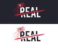 Real and Fake slogan for T-shirt printing design. Tee graphic design. Vector