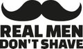 Real man don`t shave with mustache