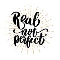 Real not perfect. Hand drawn lettering phrase. Royalty Free Stock Photo