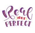 Real not perfect - lettering isolated on white background - vector illustration with colored calligraphy